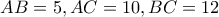 AB=5 , AC=10 , BC=12