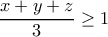\dfrac{x+y+z}{3}\geq 1