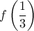 \displaystyle f\left( {\frac{1}{3}} \right)