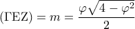 \displaystyle\left( {\Gamma {\rm E}{\rm Z}} \right) = m = \frac{{\varphi \sqrt {4 - {\varphi ^2}} }}{2} \displaystyle\left( {\Gamma {\rm E}{\rm Z}} \right) = m = \frac{{\varphi \sqrt {4 - {\varphi ^2}} }}{2}