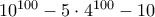 10}^{100}-5\cdot4^{100}-10