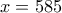 x=585 x=585
