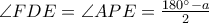 \angle FDE=\angle APE= \frac{180 ^{\circ}-a}{2}