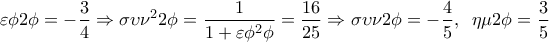 \displaystyle 
\varepsilon \phi 2\phi  =  - \frac{3}{4} \Rightarrow \sigma \upsilon \nu ^2 2\phi  = \frac{1}{{1 + \varepsilon \phi ^2 \phi }} = \frac{{16}}{{25}} \Rightarrow \sigma \upsilon \nu 2\phi  =  - \frac{4}{5},\;\;\eta \mu 2\phi  = \frac{3}{5}