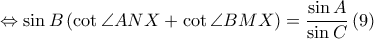  \displaystyle \Leftrightarrow \sin B\left ( \cot \angle ANX+\cot \angle BMX \right )=\frac{\sin A}{\sin C}\left ( 9 \right )