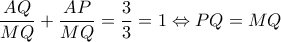 \dfrac{AQ}{MQ}+\dfrac{AP}{MQ}=\dfrac{3}{3}=1\Leftrightarrow PQ=MQ