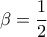 \displaystyle{\beta=\frac{1}{2}}