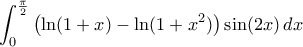\displaystyle\int_{0}^{\frac{\pi}{2}}{\bigl({\ln({1+x})-\ln({1+x^2})}\bigr)\sin({2x})\,dx}