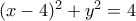 (x-4)^2+y^2=4 (x-4)^2+y^2=4