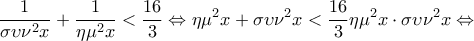 \displaystyle\frac{1}{{\sigma \upsilon {\nu ^2}x}} + \frac{1}{{\eta {\mu ^2}x}} < \frac{{16}}{3} \Leftrightarrow \eta {\mu ^2}x + \sigma \upsilon {\nu ^2}x < \frac{{16}}{3}\eta {\mu ^2}x \cdot \sigma \upsilon {\nu ^2}x \Leftrightarrow