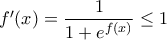 f'(x)=\dfrac{1}{1+e^{f(x)}}\leq 1