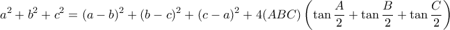 \displaystyle{a^2+b^2+c^2=(a-b)^2+(b-c)^2+(c-a)^2+4(ABC)\left(\tan \frac{A}{2}+\tan \frac{B}{2}+\tan \frac{C}{2}\right)}