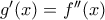 g^{\prime}(x)=f^{\prime\prime}(x)