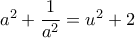 a^2+\dfrac{1}{a^2} = u^2 +2 a^2+\dfrac{1}{a^2} = u^2 +2