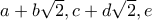 a+b\sqrt{2}, c+d\sqrt{2},e