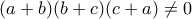 \displaystyle{(a+b)(b+c)(c+a)\neq 0}