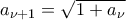 a_{\nu+1}=\sqrt{1+a_{\nu}}