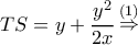 \displaystyle TS = y + \frac{{{y^2}}}{{2x}}\mathop  \Rightarrow \limits^{(1)} 
