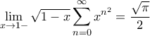 \displaystyle{\lim_{x \rightarrow 1-} \sqrt{1-x} \sum_{n=0}^{\infty} x^{n^2} = \frac{\sqrt{\pi}}{2}}