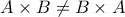 A \times B \neq B \times A
