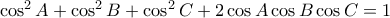 \cos ^2 A + \cos ^2 B + \cos ^2 C + 2\cos A\cos B\cos C = 1