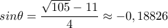 sin\theta=\displaystyle\frac{\sqrt{105}-11}{4}\approx-0,18826