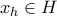 x_h \in H