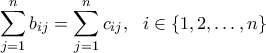 \displaystyle\sum_{j=1}^n b_{ij}=\sum_{j=1}^n c_{ij}, \ \ i\in\{1,2,\ldots,n\}