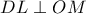DL\perp OM