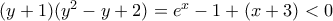 (y+1)(y^2-y+2)=e^x-1+(x+3)<0