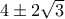 4\pm 2\sqrt{3}