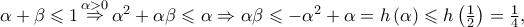 \alpha  + \beta  \leqslant 1\mathop  \Rightarrow \limits^{\alpha  > 0} {\alpha ^2} + \alpha \beta  \leqslant \alpha  \Rightarrow \alpha \beta  \leqslant  - {\alpha ^2} + \alpha  = h\left( \alpha  \right) \leqslant h\left( {\frac{1}{2}} \right) = \frac{1}{4},