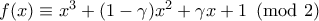 f(x)\equiv x^3+(1-\gamma)x^2+\gamma x +1 \pmod{2}