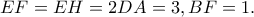 \displaystyle EF = EH = 2DA = 3,BF = 1.