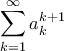 \displaystyle\sum_{k=1}^{\infty}a_{k}^{k+1}
