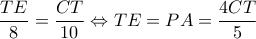 \displaystyle \frac{{TE}}{8} = \frac{{CT}}{{10}} \Leftrightarrow TE = PA = \frac{{4CT}}{5}