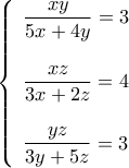 \left\{\begin{array}{l} 
\displaystyle\frac{xy}{5x+4y}=3 \\ 
\\ 
\displaystyle\frac{xz}{3x+2z}=4 \\ 
\\ 
\displaystyle\frac{yz}{3y+5z}=3 
\end{array} \right.