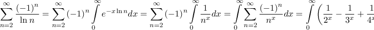\displaystyle{\sum\limits_{n = 2}^\infty  {\frac{{{{\left( { - 1} \right)}^n}}}{{\ln n}}}  = \sum\limits_{n = 2}^\infty  {{{\left( { - 1} \right)}^n}\int\limits_0^\infty  {{e^{ - x\ln n}}dx} }  = \sum\limits_{n = 2}^\infty  {{{\left( { - 1} \right)}^n}\int\limits_0^\infty  {\frac{1}{{{n^x}}}dx} }  = \int\limits_0^\infty  {\sum\limits_{n = 2}^\infty  {\frac{{{{\left( { - 1} \right)}^n}}}{{{n^x}}}} dx}  = \int\limits_0^\infty  {\left( {\frac{1}{{{2^x}}} - \frac{1}{{{3^x}}} + \frac{1}{{{4^x}}} - {\text{ }}..} \right)dx} }