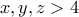 x,y,z>4