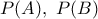 P(A),~P(B)