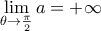 \displaystyle{\mathop {\lim }\limits_{\theta  \to \frac{\pi }{2}} a =  + \infty }