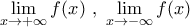 \displaystyle{ 
\mathop {\lim }\limits_{x \to  + \infty } f(x)\,\,,\,\,\mathop {\lim }\limits_{x \to  - \infty } f(x)}