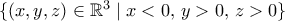 \{(x,y,z)\in\mathbb{R}^3\; |\; x<0,\,y>0,\,z>0\}