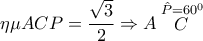 \displaystyle{\eta \mu ACP = \frac{{\sqrt 3 }}{2} \Rightarrow A\mathop C\limits^\^ P = 60^0 }