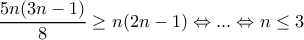 \dfrac{5n(3n-1)}{8} \geq n(2n-1) \Leftrightarrow ...\Leftrightarrow n \leq 3