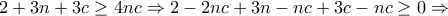 \displaystyle{2+3n+3c\geq 4nc\Rightarrow 2-2nc +3n-nc+3c-nc\geq 0\Rightarrow} \displaystyle{2+3n+3c\geq 4nc\Rightarrow 2-2nc +3n-nc+3c-nc\geq 0\Rightarrow}