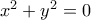 x^2+y^2= 0