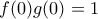 \displaystyle{f(0)g(0)=1}
