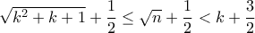 \sqrt{k^2 + k + 1} + \dfrac{1}{2} \leq \sqrt{n} + \dfrac{1}{2} < k + \dfrac{3}{2}