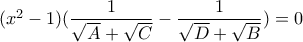 ({x^2} - 1)(\dfrac{1}{{\sqrt A  + \sqrt C }} - \dfrac{1}{{\sqrt D  + \sqrt B }}) = 0